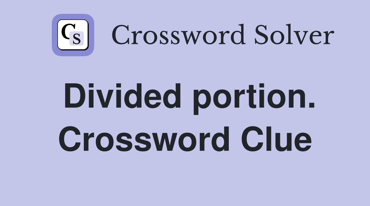 Divided portion. Crossword Clue