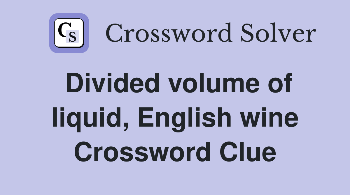 Divided volume of liquid, English wine Crossword Clue