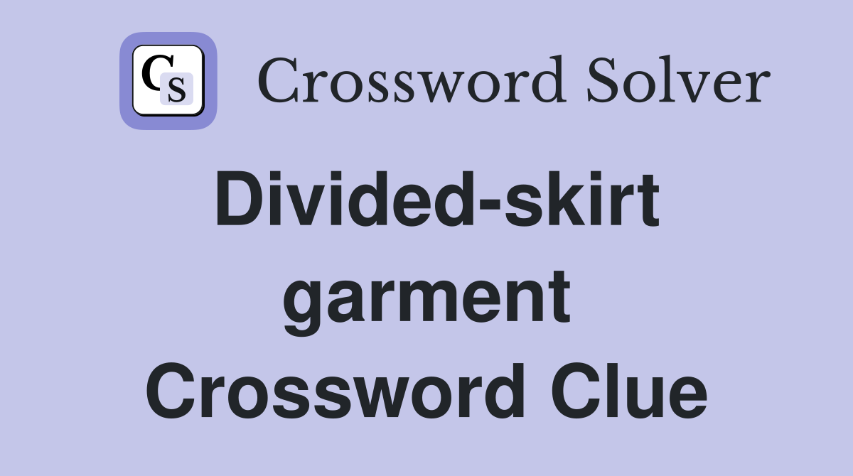 Divided-skirt garment Crossword Clue