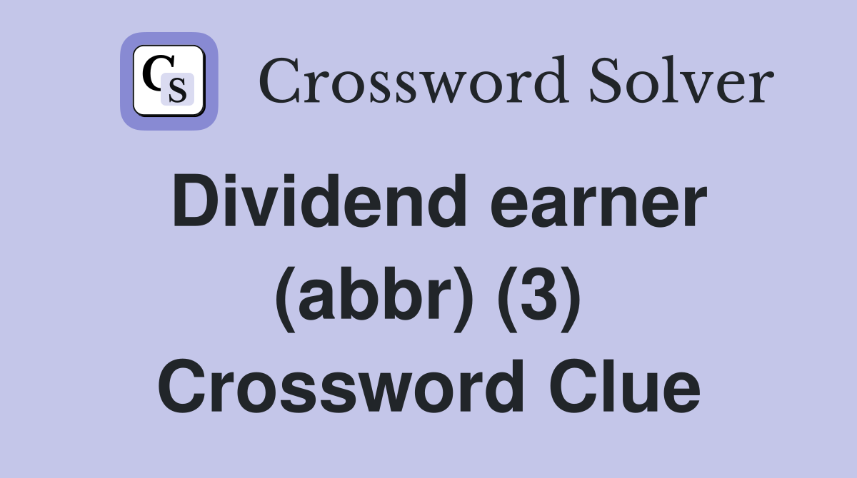 Dividend earner (abbr) (3) Crossword Clue