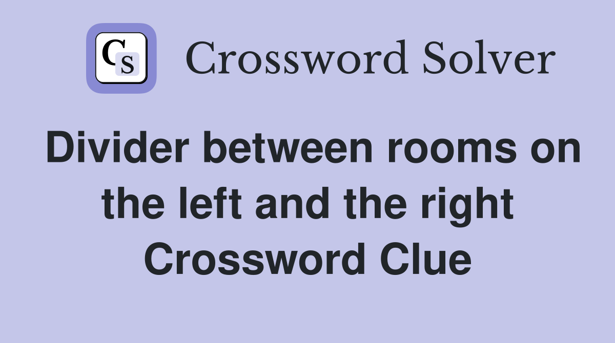 Divider between rooms on the left and the right Crossword Clue