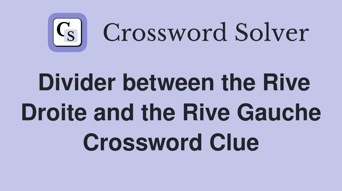 Divider between the Rive Droite and the Rive Gauche Crossword Clue