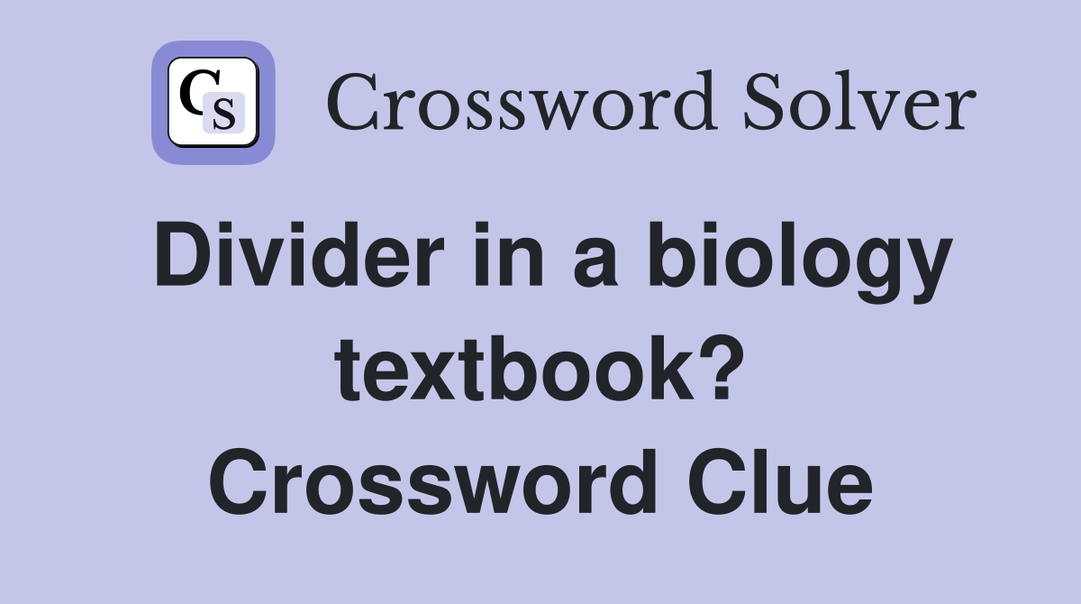 Divider in a biology textbook? Crossword Clue