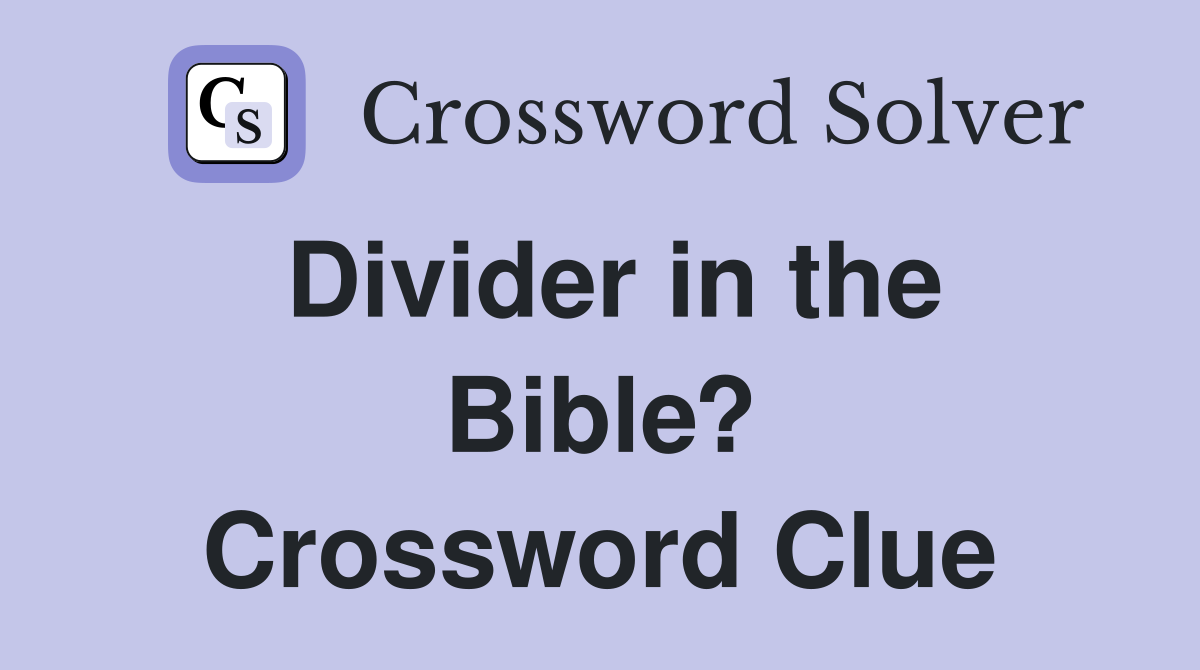 Divider in the Bible? Crossword Clue