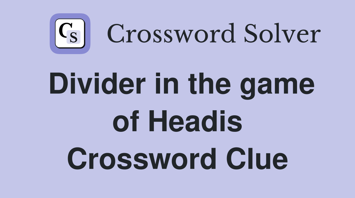 Divider in the game of Headis Crossword Clue