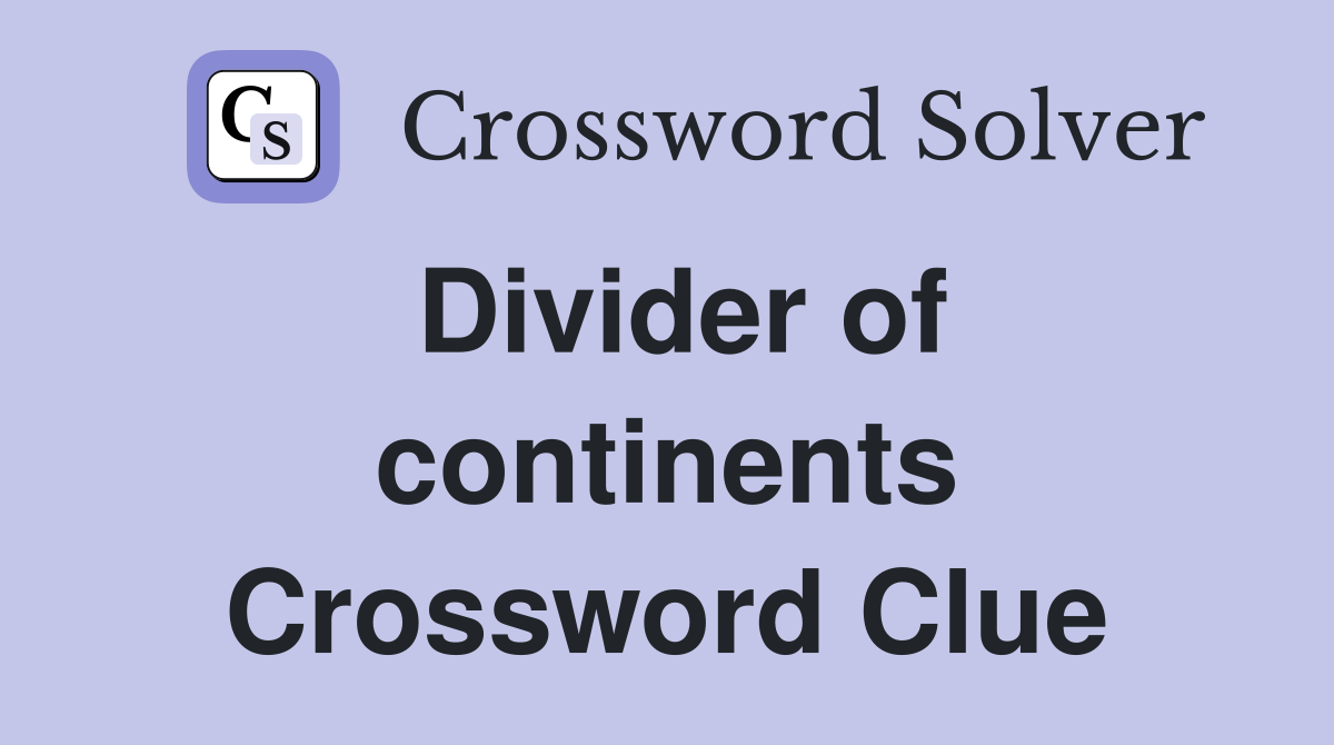 Divider of continents Crossword Clue