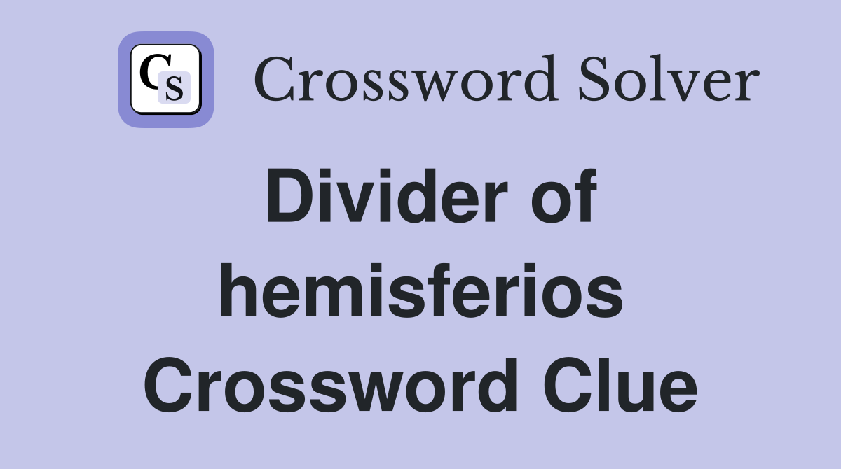 Divider of hemisferios Crossword Clue