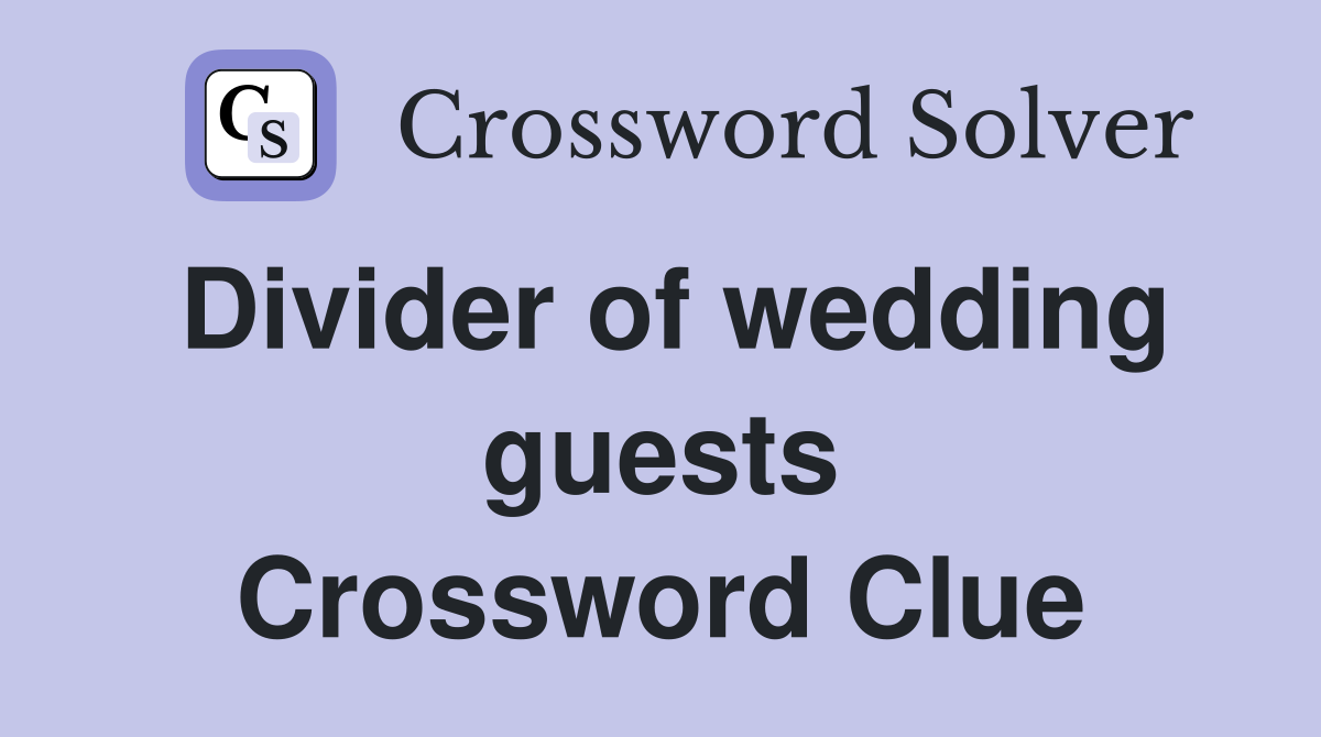 Divider of wedding guests Crossword Clue