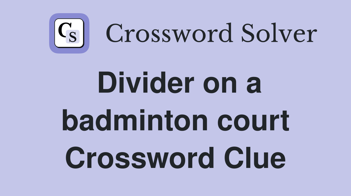 Divider on a badminton court Crossword Clue