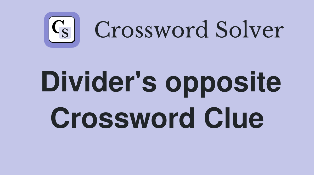 Divider's opposite Crossword Clue