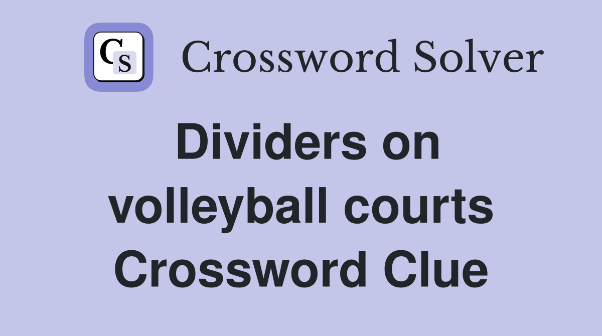 Dividers on volleyball courts Crossword Clue