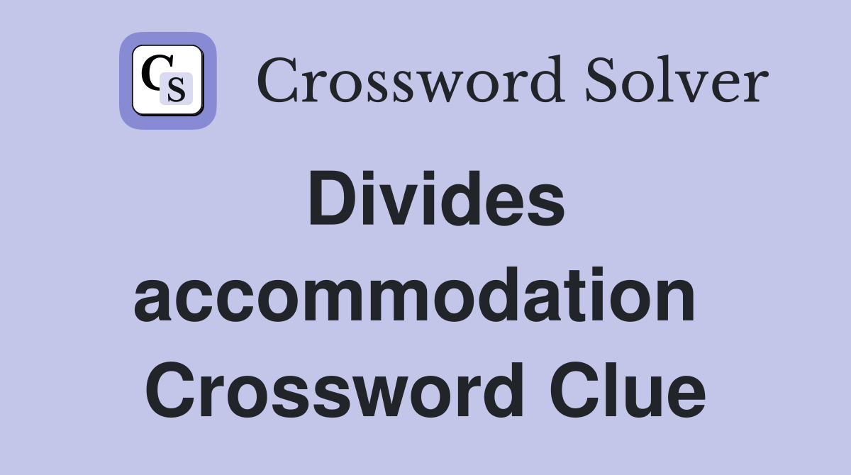 Divides accommodation  Crossword Clue