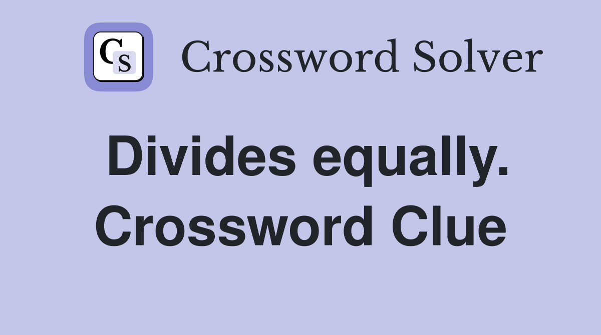 Divides equally. Crossword Clue