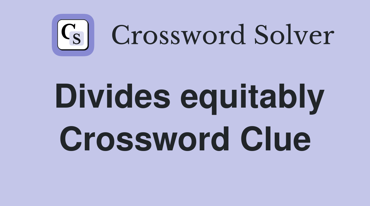 Divides equitably Crossword Clue