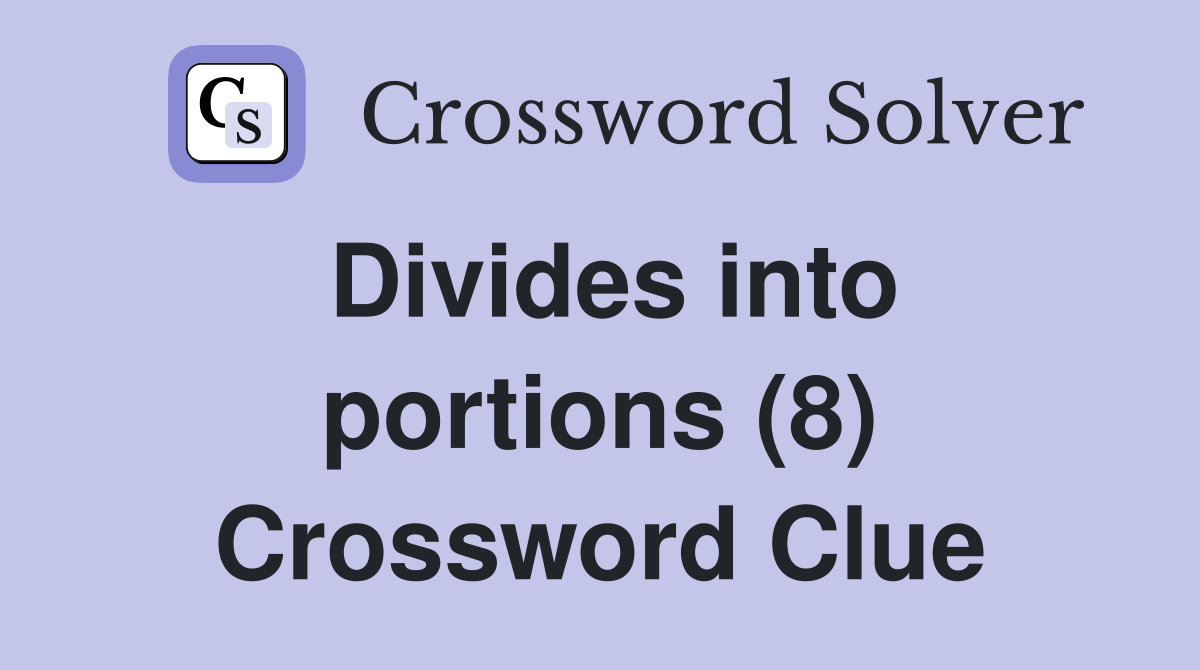 Divides into portions (8) Crossword Clue