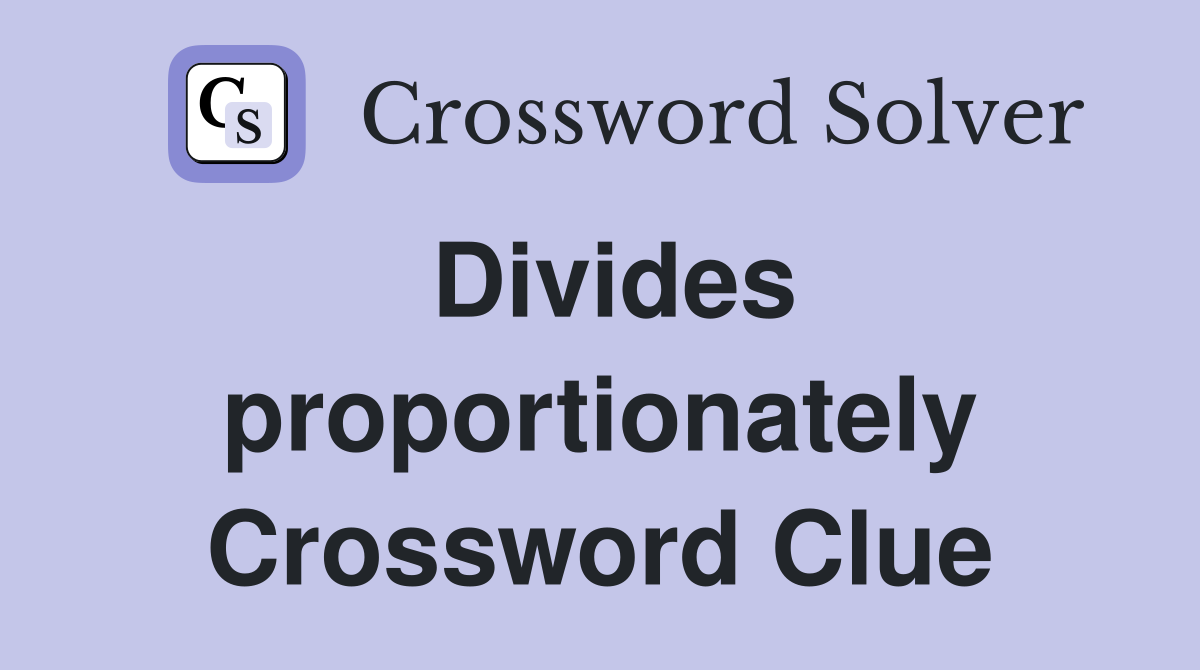 Divides proportionately Crossword Clue