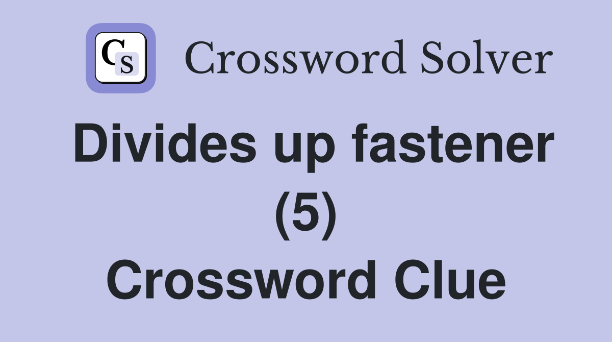 Divides up fastener (5) Crossword Clue