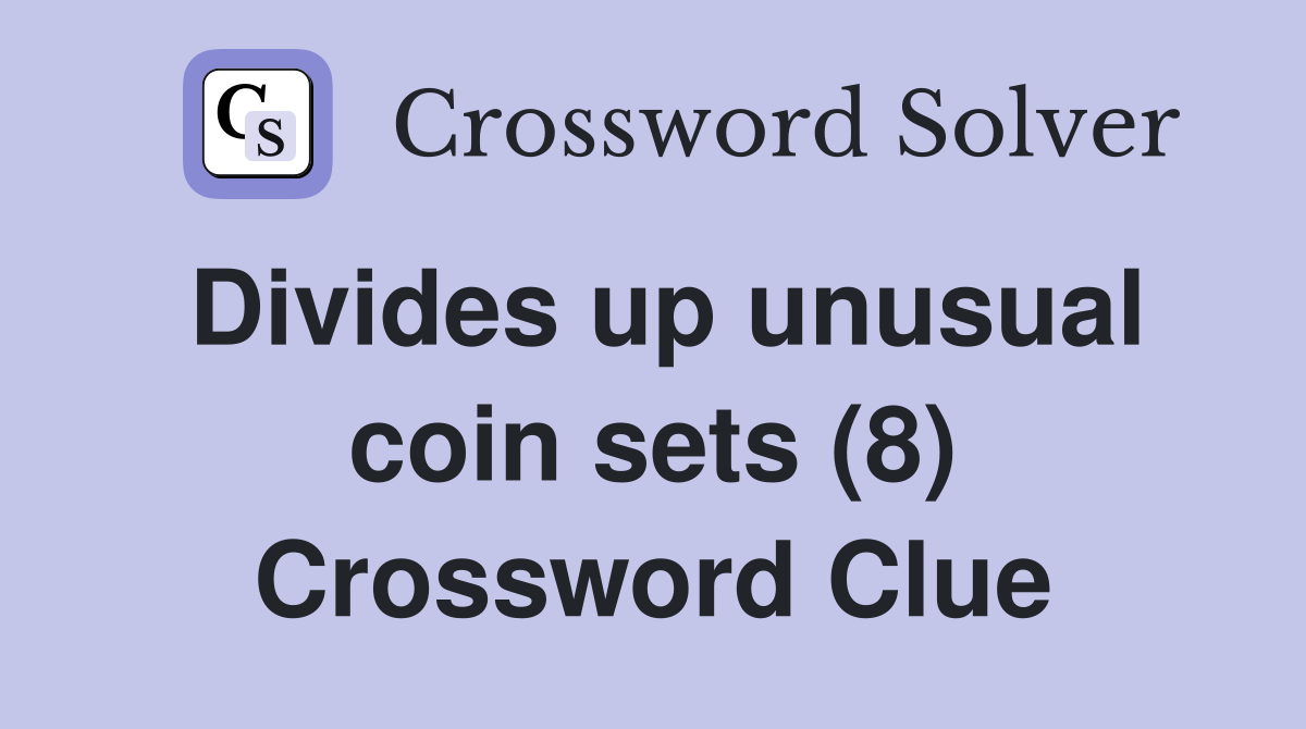 Divides up unusual coin sets (8) Crossword Clue