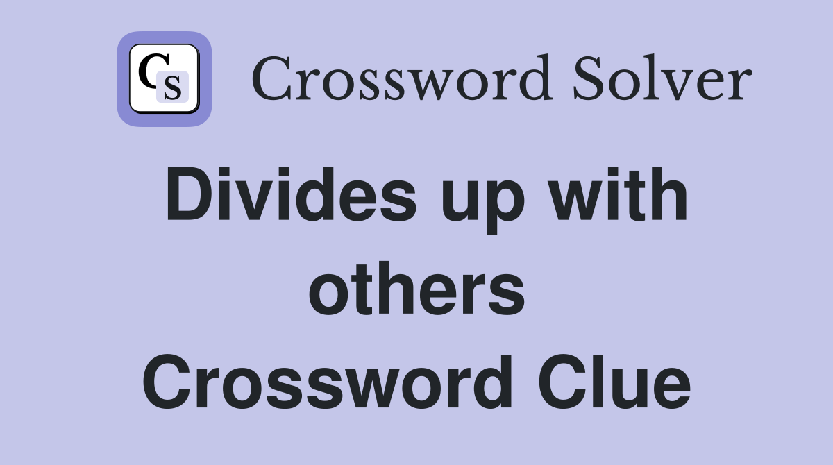 Divides up with others Crossword Clue