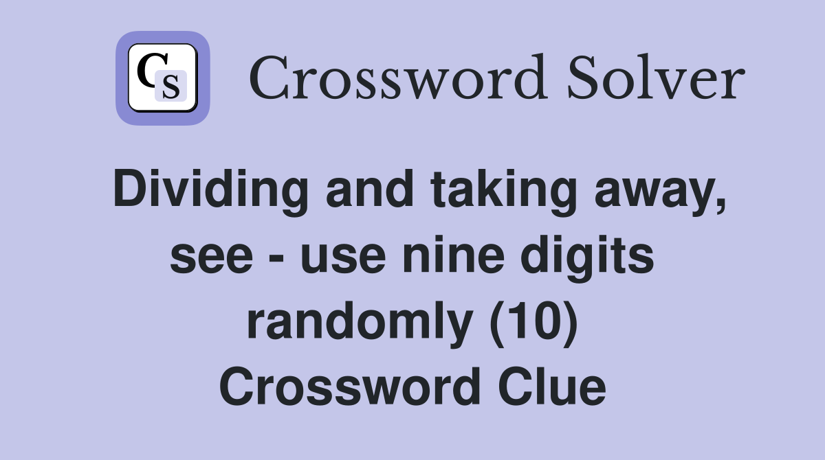 Dividing and taking away, see - use nine digits randomly (10) Crossword Clue