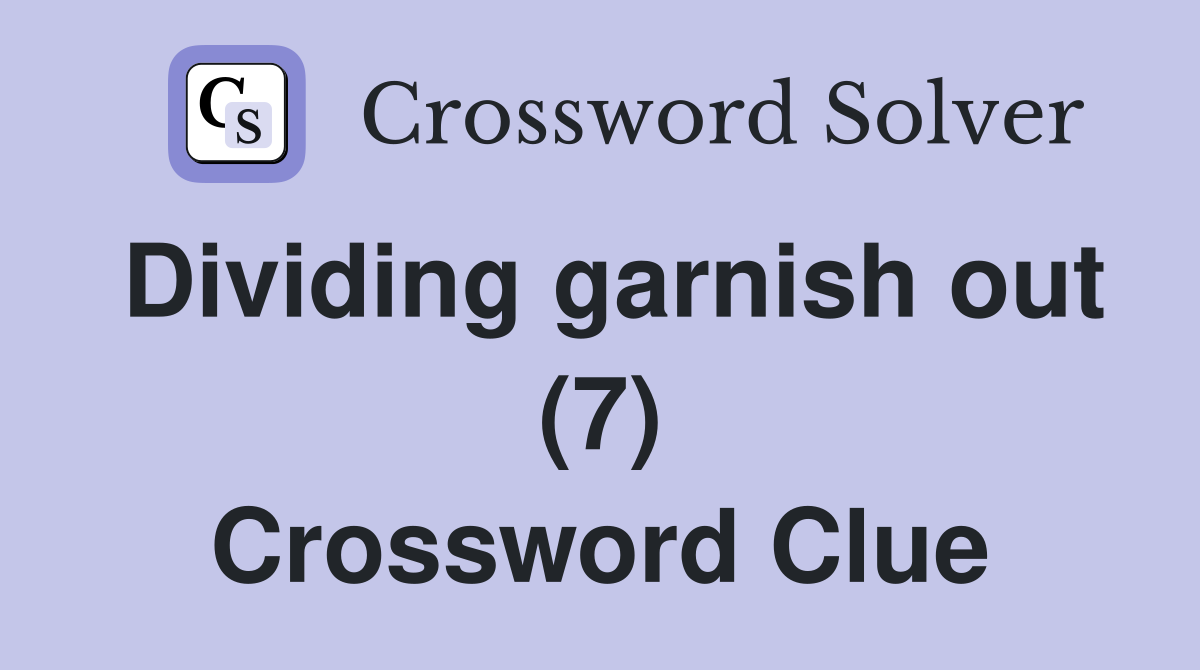 Dividing garnish out (7) Crossword Clue