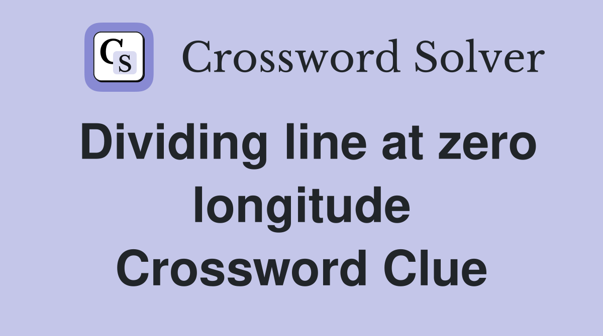 Dividing line at zero longitude Crossword Clue
