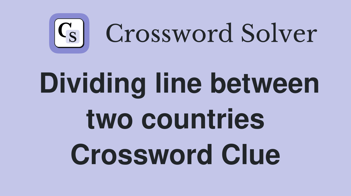 Dividing line between two countries Crossword Clue