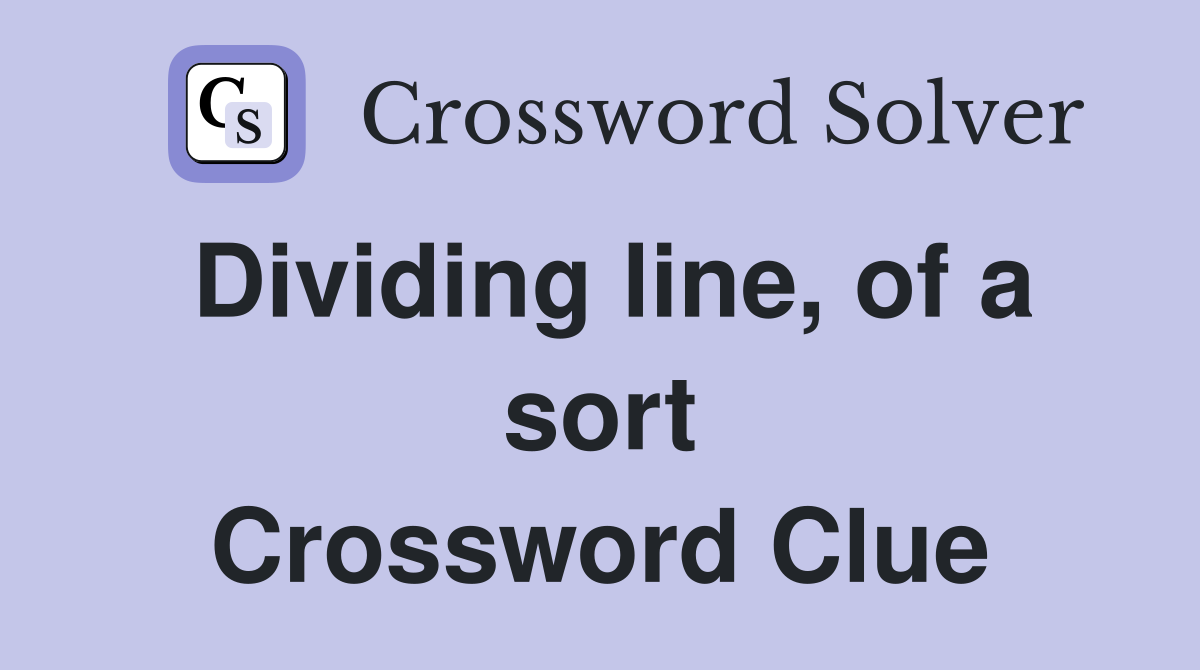 Dividing line, of a sort Crossword Clue