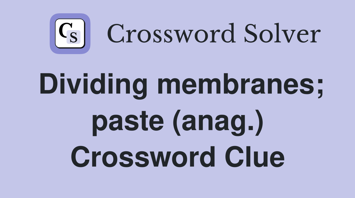 Dividing membranes; paste (anag.) Crossword Clue