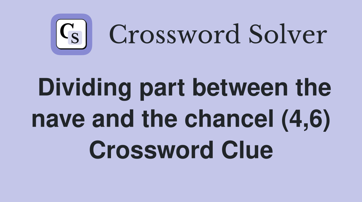Dividing part between the nave and the chancel (4,6) Crossword Clue