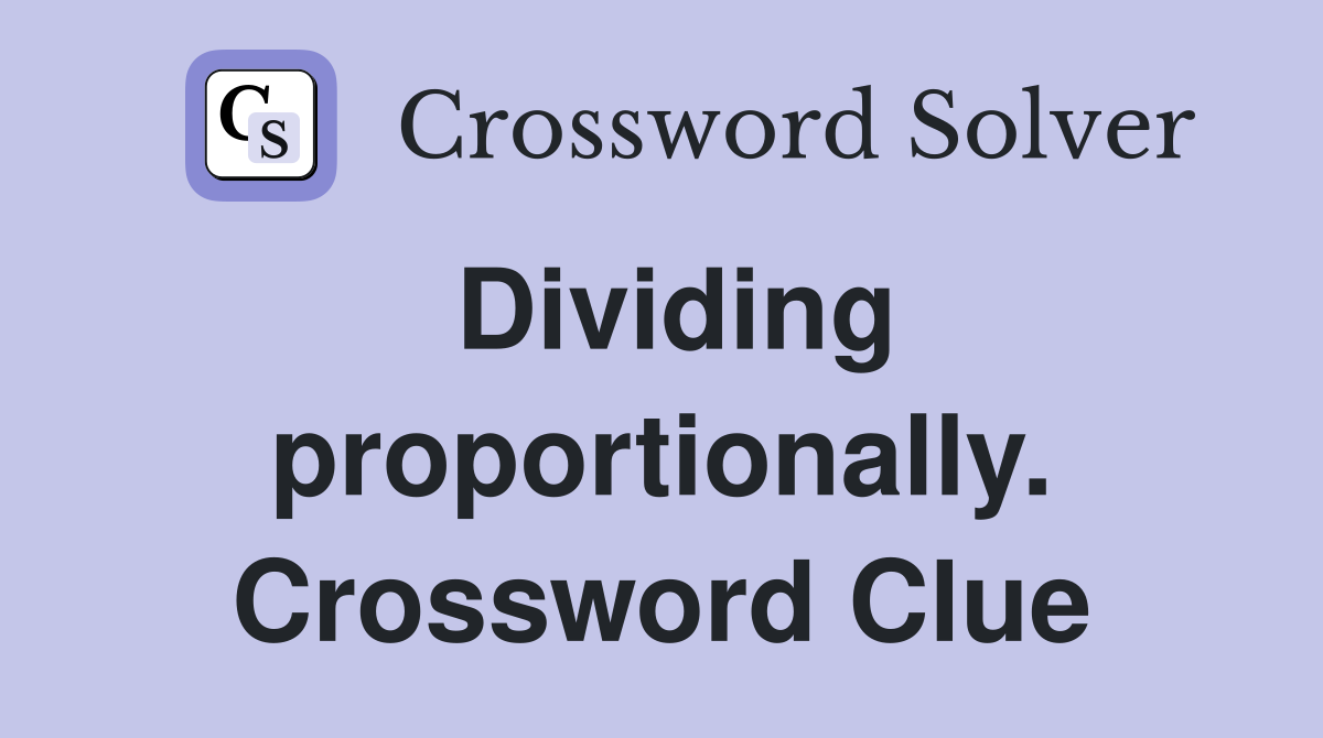 Dividing proportionally. Crossword Clue