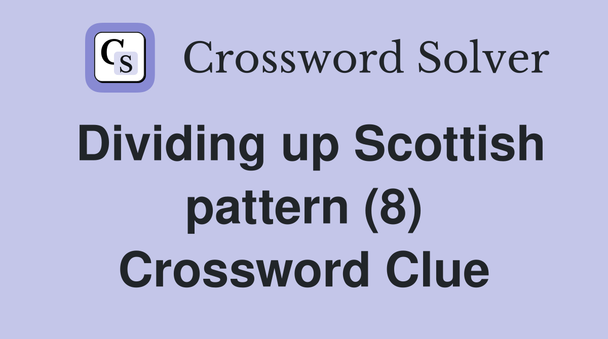Dividing up Scottish pattern (8) Crossword Clue