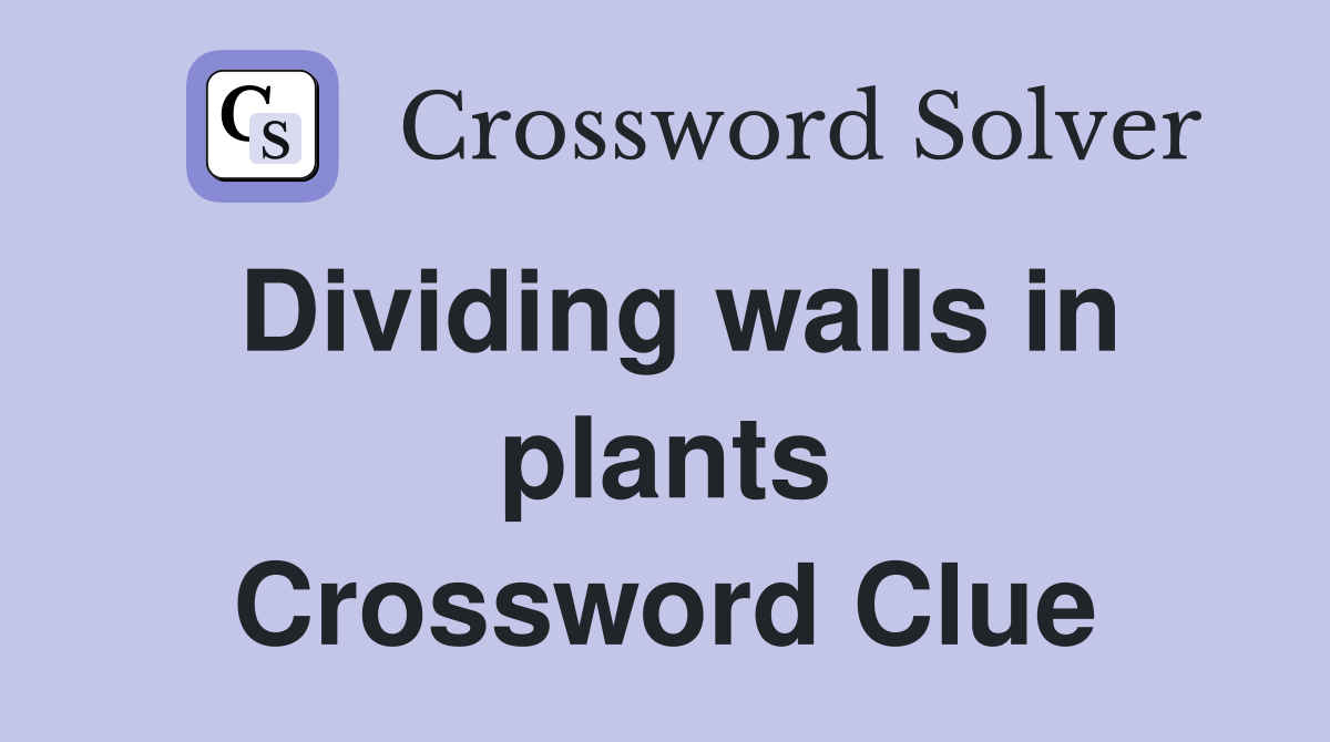 Dividing walls in plants Crossword Clue