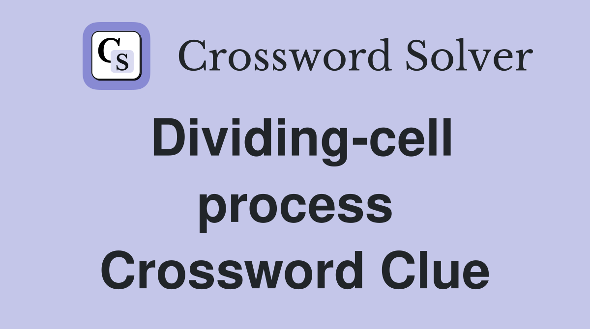 Dividing-cell process Crossword Clue