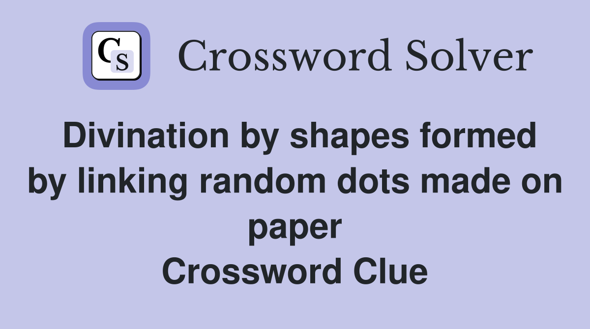 Divination by shapes formed by linking random dots made on paper Crossword Clue