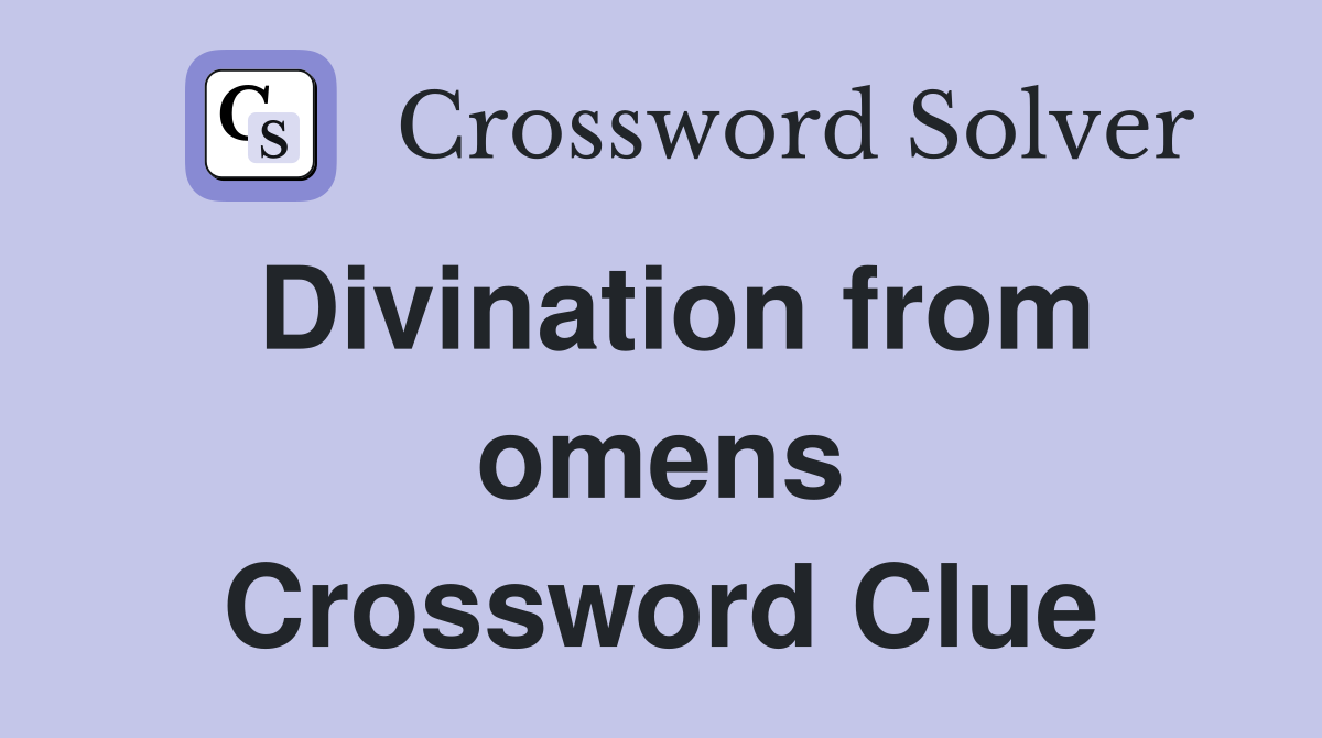Divination from omens Crossword Clue