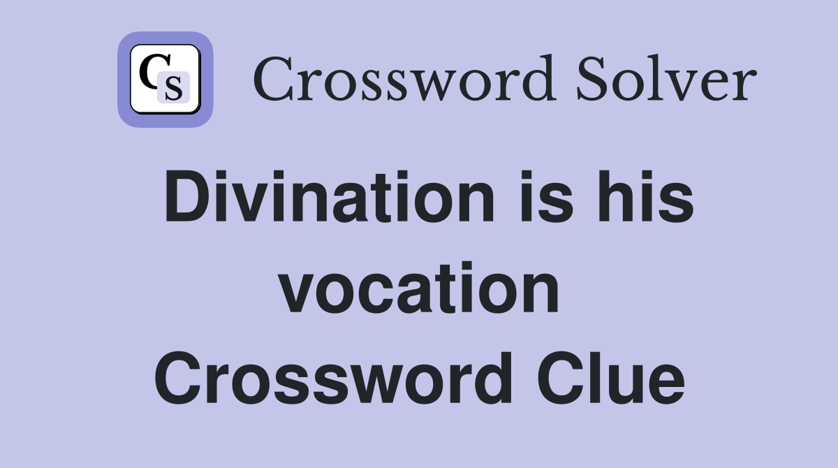 Divination is his vocation Crossword Clue