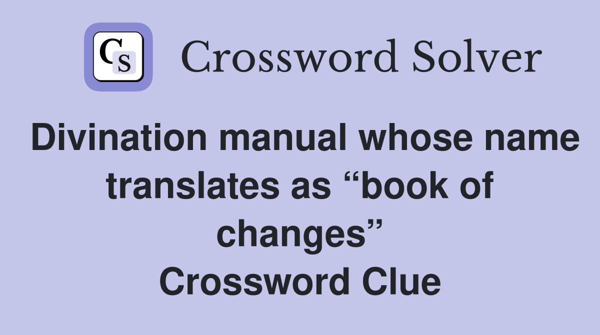 Divination manual whose name translates as “book of changes” Crossword Clue