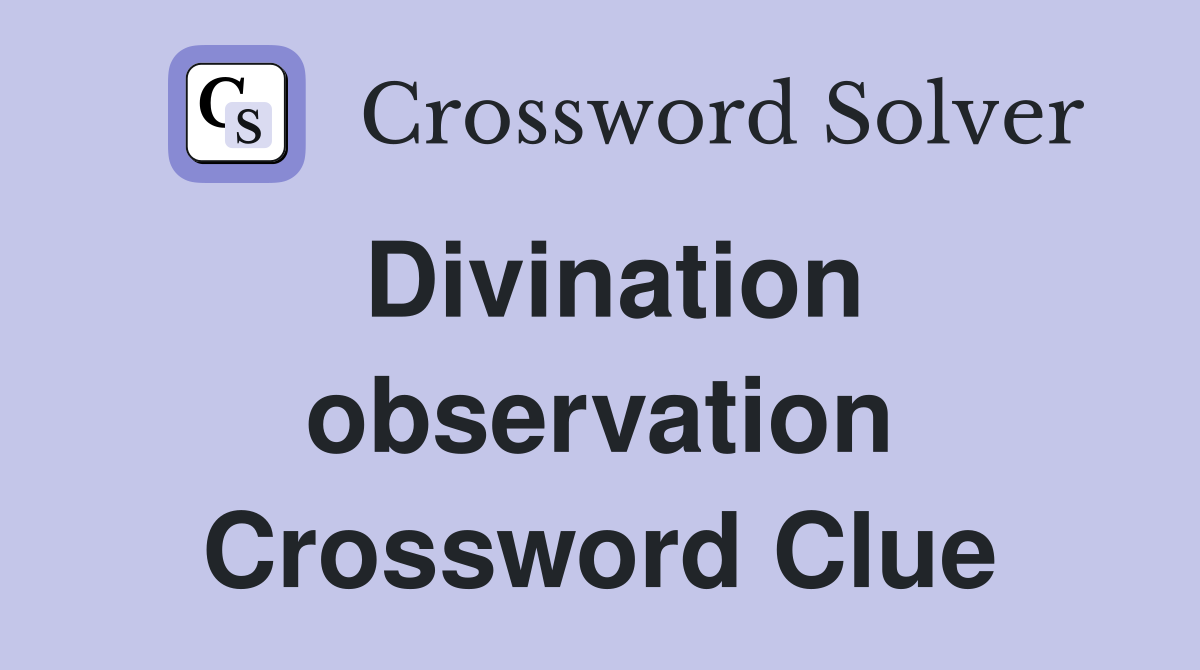 Divination observation Crossword Clue