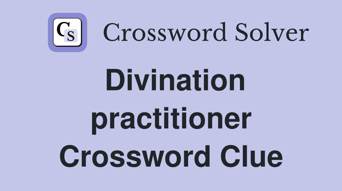 Divination practitioner Crossword Clue