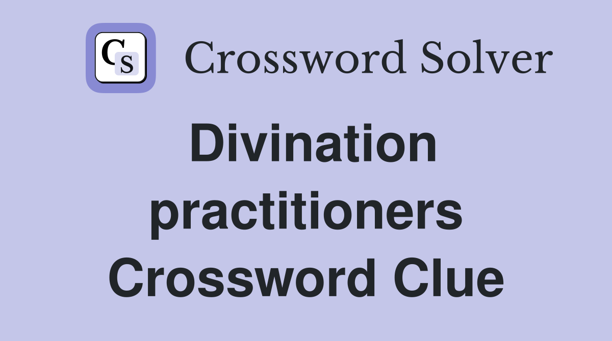 Divination practitioners Crossword Clue