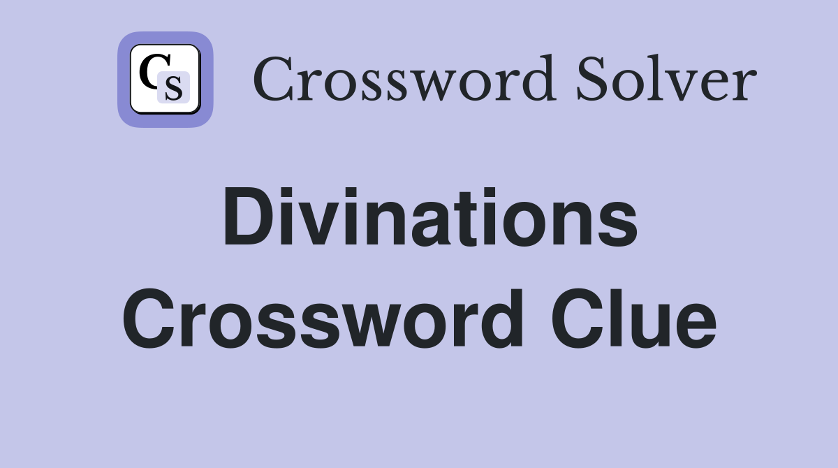 Divinations Crossword Clue