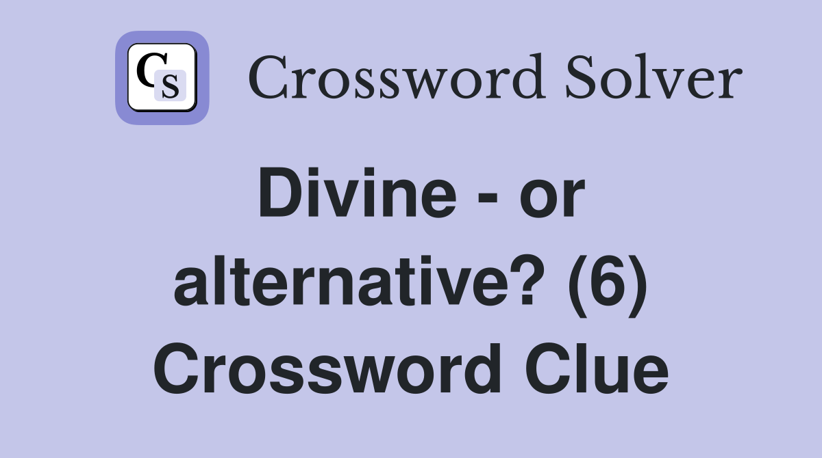 Divine - or alternative? (6) Crossword Clue