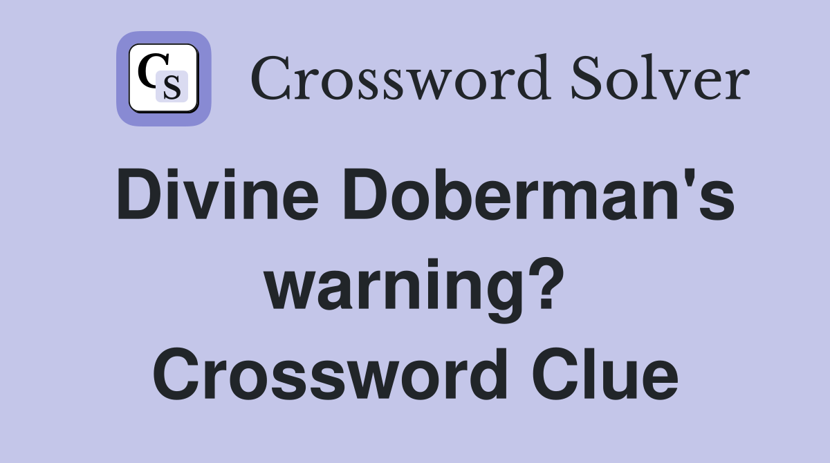 Divine Doberman's warning? Crossword Clue