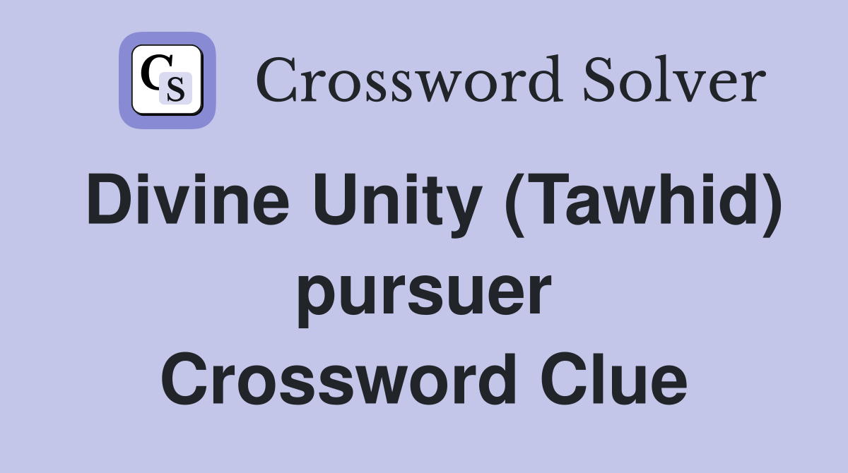 Divine Unity (Tawhid) pursuer Crossword Clue