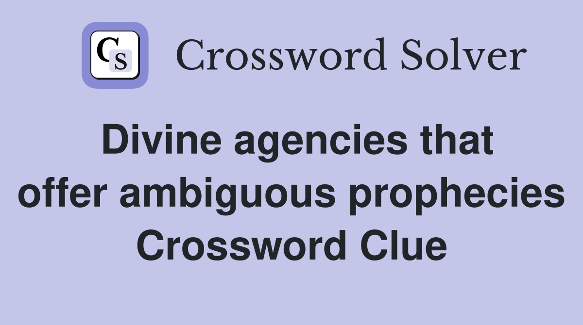 Divine agencies that offer ambiguous prophecies Crossword Clue