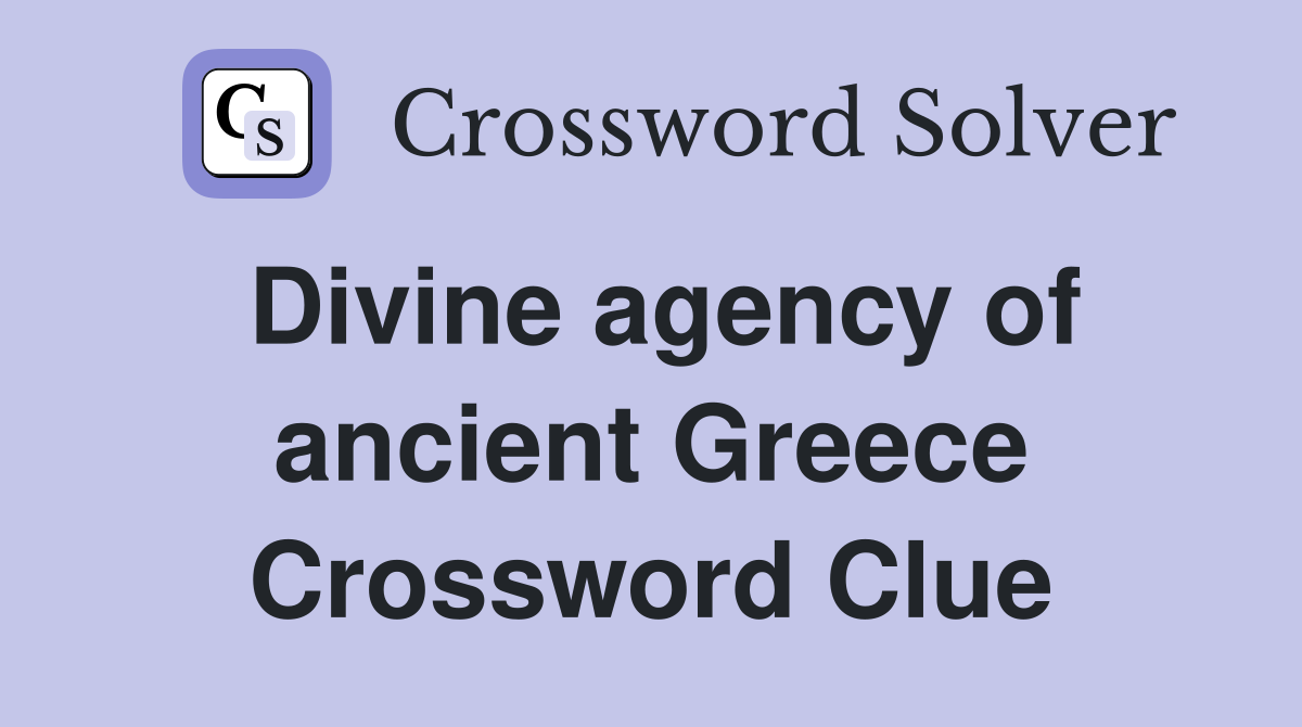 Divine agency of ancient Greece Crossword Clue