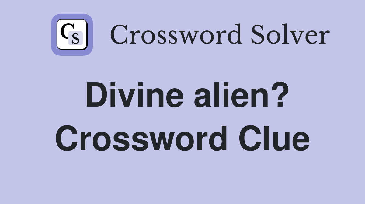Divine alien? Crossword Clue