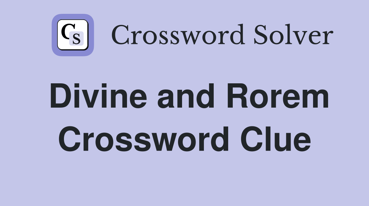 Divine and Rorem Crossword Clue