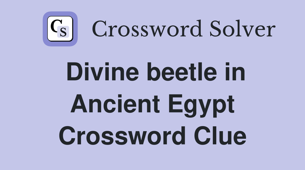 Divine beetle in Ancient Egypt Crossword Clue
